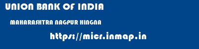 UNION BANK OF INDIA  MAHARASHTRA NAGPUR HINGNA   micr code
